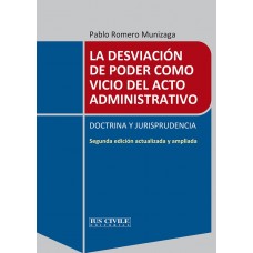 LA DESVIACIÓN DE PODER COMO VICIO DEL ACTO ADMINISTRTIVO DOCTRINA Y JURISPRUDENCIA SGUNDA EDICIÓN ACTUALIZADA Y AMPLIADA