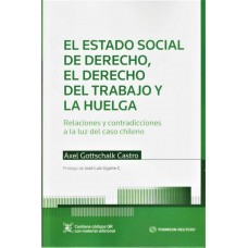 El Estado Social de derecho, El Derecho del Trabajo y la Huelga. Relaciones y contradicciones a la luz del caso chileno.