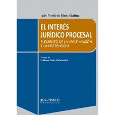 EL INTERÉS JURÍDICO PROCESAL ELEMENTO DE LA LEGITIMACIÓN Y LA PRETENSIÓN-LUIS PATRICIO RÍOS MUÑOZ
