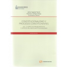 CONSTITUCIONALISMO Y PROCESOS CONSTITUYENTES - VOL. 3. ASPECTOS PROBLEMÁTICOS Y CRÍTICOS DEL NEOCONSTITUCIONALISMO