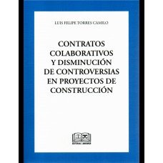 CONTRATOS COLABORATIVOS Y DISMINUCIÓN DE CONTROVERSIAS EN PROYECTOS DE CONSTRUCCIÓN