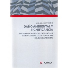 DAÑO AMBIENTAL Y SIGNIFICANCIA - RAZONAMIENTO JUDICIAL EN TORNO A LA SIGNIFICANCIA Y LA CONFIGURACIÓN DEL DAÑO AMBIENTAL