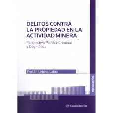 DELITOS CONTRA LA PROPIEDAD EN LA ACTIVIDAD MINERA - PERSPECTIVA POLÍTICO CRIMINAL Y DOGMÁTICA