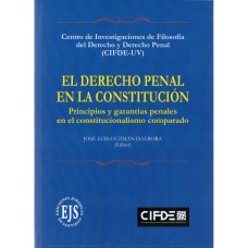 EL DERECHO PENAL EN LA CONSTITUCIÓN - PRINCIPIOS Y GARANTÍAS PENALES EN EL CONSTITUCIONALISMO COMPARADO