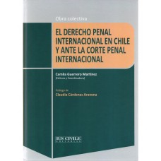 EL DERECHO PENAL INTERNACIONAL EN CHILE Y ANTE LA CORTE PENAL INTERNACIONAL