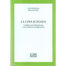 LA COSA JUZGADA - CAMBIO DE PARADIGMA A SUS LÍMITES SUBJETIVOS