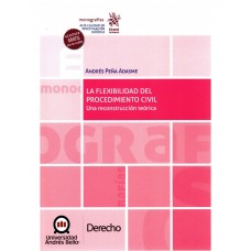 LA FLEXIBILIDAD DEL PROCEDIMIENTO CIVIL - UNA RECONSTRUCCIÓN TEÓRICA