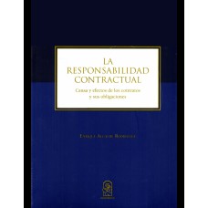 LA RESPONSABILIDAD CONTRACTUAL - CAUSA Y EFECTOS EN LOS CONTRATOS Y SUS OBLIGACIONES