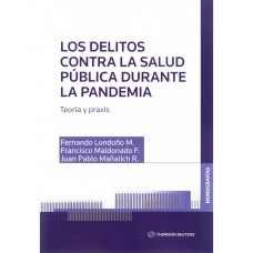 LOS DELITOS CONTRA LA SALUD PÚBLICA DURANTE LA PANDEMIA: TEORÍA Y PRAXIS