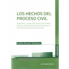 LOS HECHOS DEL PROCESO CIVIL - ALEGACIÓN Y UTILIZACIÓN DE LOS ENUNCIADOS FÁCTICOS JURÍDICAMENTE RELEVANTES PARA LA DICTACIÓN