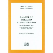 MANUAL DE DERECHO ADMINISTRATIVO - NORMATIVA APLICABLE A LA ADMINISTRACIÓN PÚBLICA CHILENA