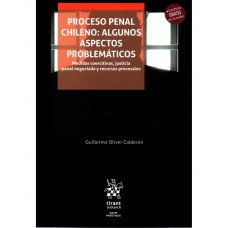 PROCESO PENAL CHILENO: ALGUNOS ASPECTOS PROBLEMÁTICOS - MEDIDAS COERCITIVAS, JUSTICIA PENAL NEGOCIADA Y RECURSOS PROCESALES