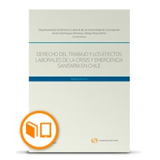 DERECHO DEL TRABAJO Y LOS EFECTOS LABORALES DE LA CRISIS Y EMERGENCIA SANITARIA EN CHILE