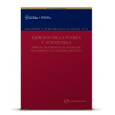 DOCTRINA Y JURISPRUDENCIA PENAL N°41 - EJERCICIO DE LA FUERZA Y AUTOTUTELA. ESPECIAL REFERENCIA AL ESTADO DE NECESIDAD Y LA LEGÍTIMA DEFENSA