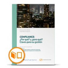 COMPLIANCE: ¿POR QUÉ? Y ¿PARA QUÉ?. CLAVES PARA SU GESTIÓN. SEGUNDA EDICIÓN