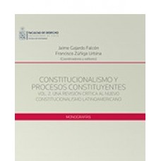 Constitucionalismo y Procesos Constituyentes vol. 2. Una Revisión Crítica al Nuevo Constitucionalismo Latinoamericano