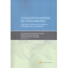 LITIGACIÓN EN MATERIA DE CONSUMIDORES. Dogmática y Práctica en la Reforma de Fortalecimiento al SERNAC