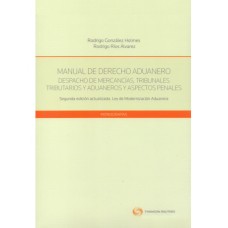 MANUAL DE DERECHO ADUANERO - Despacho de mercancías, Tribunales Tributarios y Aduaneros y Aspectos Penales